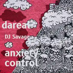 Anxiety control - Single by Dareal DJ Savage album reviews, ratings, credits