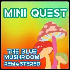 The Blue Mushroom (2024 Remastered Version) - Single by Mini Quest album reviews, ratings, credits