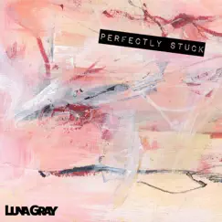 Perfectly Stuck - Single by Luna Gray album reviews, ratings, credits
