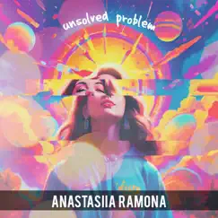 Unsolved Problem - Single by Anastasiia Ramona album reviews, ratings, credits