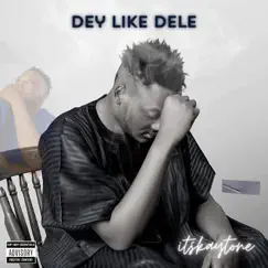 Dey Like Dele - Single by Itskaytone album reviews, ratings, credits