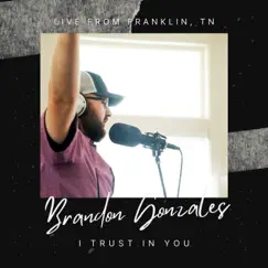 I Trust In You (Live) - Single by Brandon Gonzales album reviews, ratings, credits