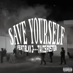 Save Yourself (feat. blkk j & Tavis Foster) Song Lyrics