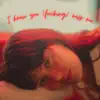 I Know You (F*****g) Miss Me - Single album lyrics, reviews, download