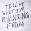 tell me what i'm running from - Single album lyrics, reviews, download