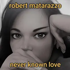 Never Known Love - Single by Robert Matarazzo album reviews, ratings, credits