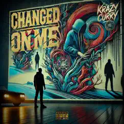Changed On Me - Single by Krazy Curry album reviews, ratings, credits