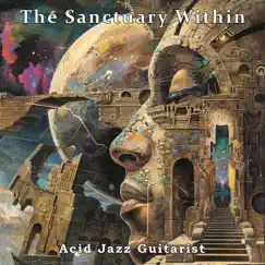 The Sanctuary Within - Single by Acid Jazz Guitarist album reviews, ratings, credits