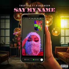 Say My Name (feat. D Robinson) - Single by Trapyayo album reviews, ratings, credits