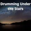 Drumming Under the Stars - Single album lyrics, reviews, download