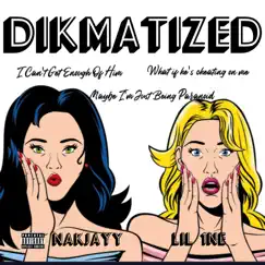 Dikmatized - Single (feat. Lil 1NE) - Single by Nakjayy album reviews, ratings, credits