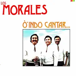 Ó 'indo cantar by Los Morales album reviews, ratings, credits