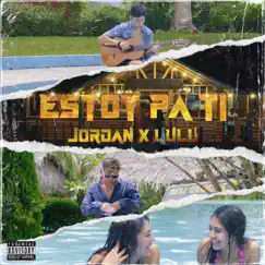 Estoy Pa Ti (feat. Lulu El Fantastico) - Single by Jordan CA album reviews, ratings, credits