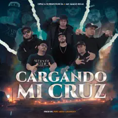 Cargando Mi Cruz Cypher - Single by Pipe Arias, MC Mago Real & Opaca Subsistencia album reviews, ratings, credits