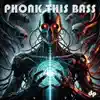Phonk This Bass - Single album lyrics, reviews, download