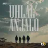 Uhlal’ Anjalo - Single album lyrics, reviews, download