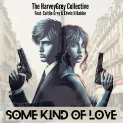 Some Kind of Love (feat. Caitlin Grey & Edwin H. Balder) - Single by The HarveyGrey Collective album reviews, ratings, credits