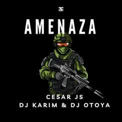 Amenaza (feat. DJ OTOYA) - Single by Cesar JS & DJ Karim album reviews, ratings, credits