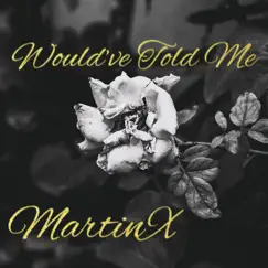Would've Told Me - Single by MartinX album reviews, ratings, credits