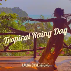 Tropical Rainy Day - Single by Laura Silverstone album reviews, ratings, credits