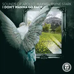 I Don’t Wanna Go Back - Single by Sounds of Apollo & MAXWEL PAYNE STARK album reviews, ratings, credits