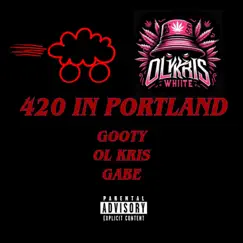 420 In Portland (feat. OL Kris) - Single by Gooty album reviews, ratings, credits