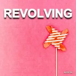 Revolving - Single by Alex Ga album reviews, ratings, credits