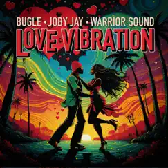 Love Vibration - Single by Bugle, Joby Jay & Warrior Sound album reviews, ratings, credits