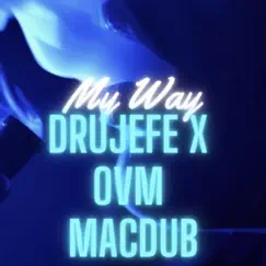 My Way (feat. Ovm MacDub) - Single by DruJefe album reviews, ratings, credits