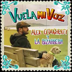 Vuela Mi Voz - Single by Alex O'Dogherty & La Bizarrería album reviews, ratings, credits