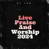 Live Praise and Worship 2024 - Single album lyrics, reviews, download