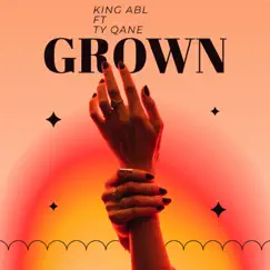 Grown (feat. Ty Qane) - Single by King Abl album reviews, ratings, credits