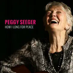 How I Long for Peace - Single by Peggy Seeger album reviews, ratings, credits
