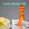 Love Beats All - Single album lyrics, reviews, download
