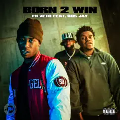 Born 2 Win (feat. FK Veto & B.D.S Jay) Song Lyrics