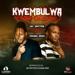 Kwembulwa Kwembeswa (feat. Young Zesh) - Single by Jay Spitter album reviews, ratings, credits
