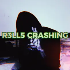 CRASHING - Single by R3LL5 album reviews, ratings, credits