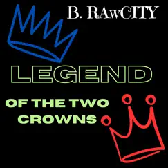 Legend of the Two Crowns - Single by B. Rawcity album reviews, ratings, credits