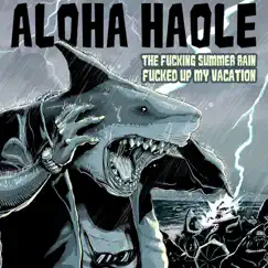 The F*****g Summer Rain F****d Up My Vacation - EP by Aloha Haole album reviews, ratings, credits