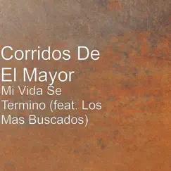 Mi Vida Se Termino - Single by Corridos de el Mayor album reviews, ratings, credits