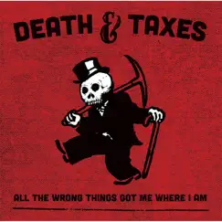 All the Wrong Things Got Me Where I Am by Death & Taxes album reviews, ratings, credits