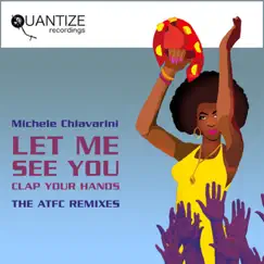Let Me See You (Clap Your Hands) [ATFC Remix] Song Lyrics
