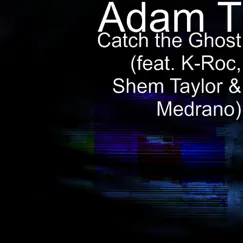 Catch the Ghost (feat. K-Roc, Shem Taylor & Medrano) Song Lyrics