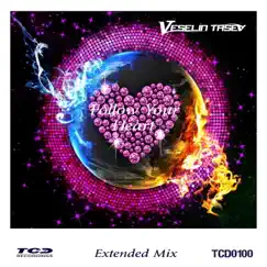 Follow Your Heart (Extended Mix) - Single by Veselin Tasev album reviews, ratings, credits