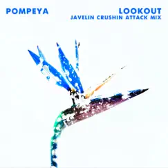 Lookout (Javelin Crushin Attack Mix) - Single by Pompeya album reviews, ratings, credits