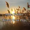 Abba Father, Teach Us to Pray - Single album lyrics, reviews, download