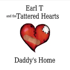 Daddy's Home by Earl T and the Tattered Hearts album reviews, ratings, credits