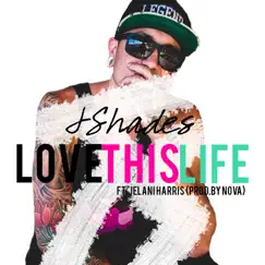 Love This Life (feat. Jelani Harris) - Single by Jshades album reviews, ratings, credits