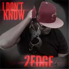 I Don't Know - Single by 2Edge album reviews, ratings, credits