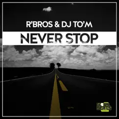 Never Stop - Single by Rbros & Dj Tó'M album reviews, ratings, credits